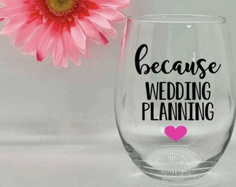 Wedding Planning Wine Glass Engagement Wine Glass Engagement Gift Because Wedding Planning Bridal Shower Gift Bridal Gift Gift For Her Glass