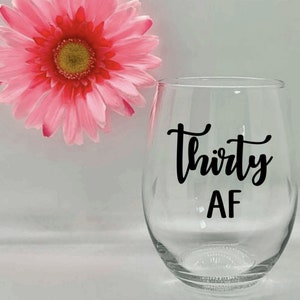 Thirty AF Wine Glass 30 30th Birthday Dirty Thirty 30th Birthday For Her Talk 30 To Me 30th Birthday Gift 30th Birthday Wine Glass For Her