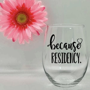Because Residency Wine Glass Medical School Gift Doctor Gift Medical School Doctor Graduation Gift Residency Gift Medical School Graduates