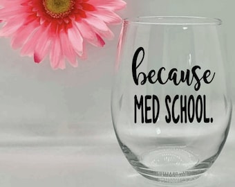 Because Med School Medical School Medical Wine Glass Gift Student Wine Glass Gift for Her Medical Student Gift Adulting Glasses