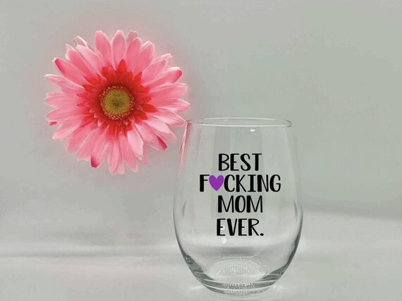 Funny Mom Gift Best Mom Ever Mom Wine Glass Best Fucking Mom Ever Wine Glass Mom Gift Mom Birthday Mom Humor Gift Mothers Day Unique Gifts