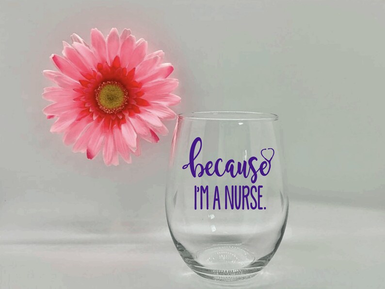 Because Im A Nurse Wine Glass Nurse Gift Nurse Week Medical Wine Glass Gift for Nurse Nurse Appreciation Nurse Graduation Gift CNA RN MD