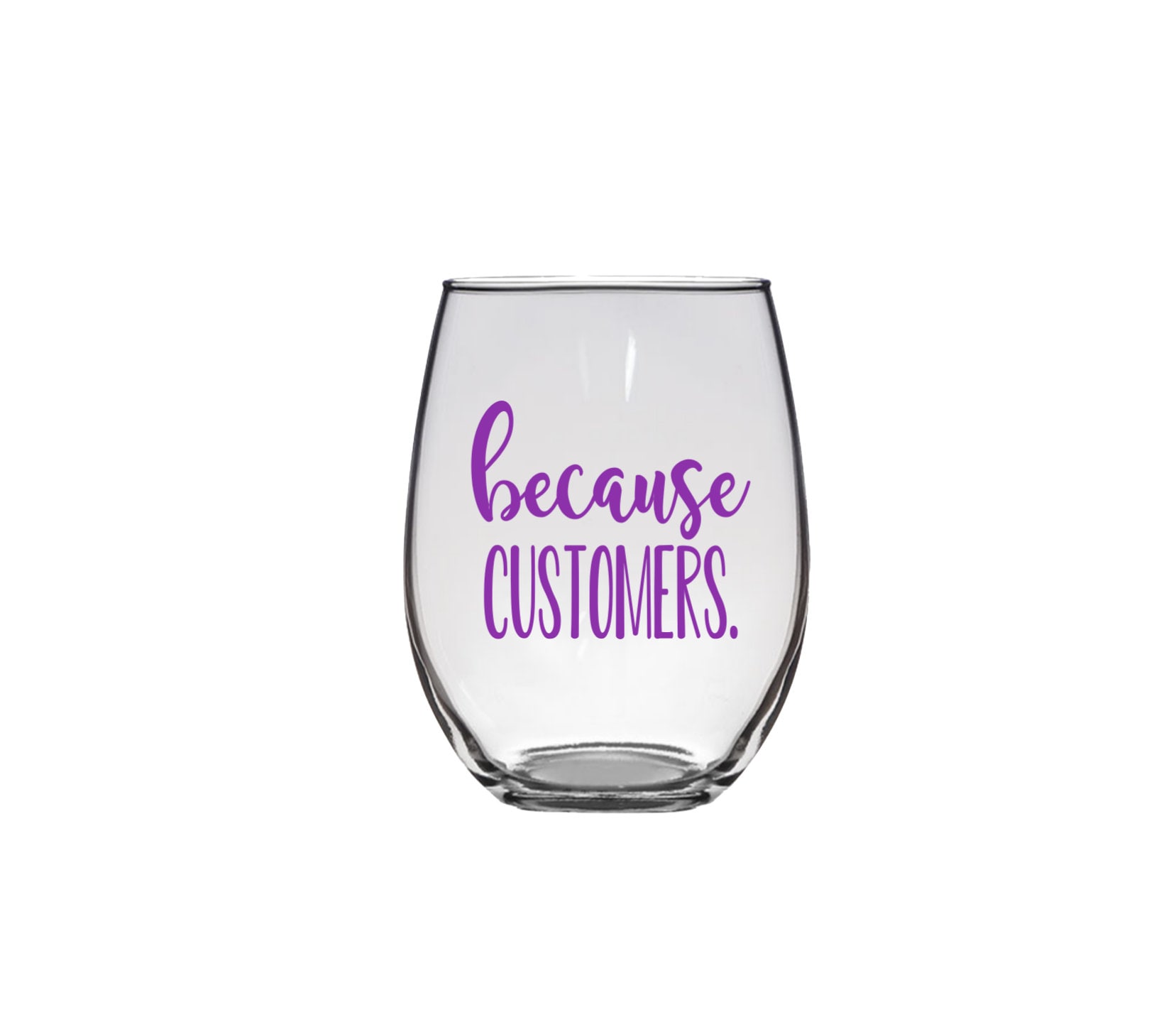 Because Customers Stemless Wine Glass Retail Worker Gift Work Life Glass  Boss Life Funny Customer Service Wine Glass Because Clients Glasses - Etsy