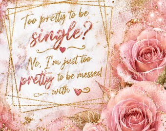 Too Pretty to Be Single PNG | Funny Single Girl Sublimation Design | Sassy Quote Digital Download | Pink Floral Shirt PNG | Instant Download