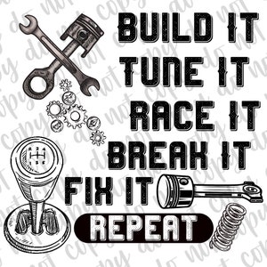 Build It, Tune It, Race It, Break It, Fix It, Repeat Digital Download PNG Sublimation Design, Car Show Shirt PNG, Race Shirt PNG, Car Lover