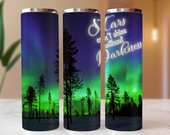 Stars Can’t Shine Without Darkness 20oz Skinny Tumbler | Northern Lights Travel | Inspirational Aurora Cup | Motivational Gift I Borealis