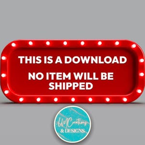 May include: A rectangular red sign with rounded corners featuring a border of small white lights. The text in white reads: THIS IS A DOWNLOAD NO ITEM WILL BE SHIPPED. Below the sign is a circular teal logo with the text LM CREATIONS & DESIGNS.