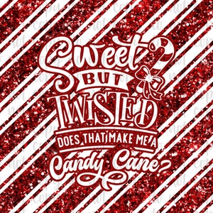 May include: Red and white candy cane striped background with white text that reads "Sweet but Twisted Does that make me a Candy Cane?"