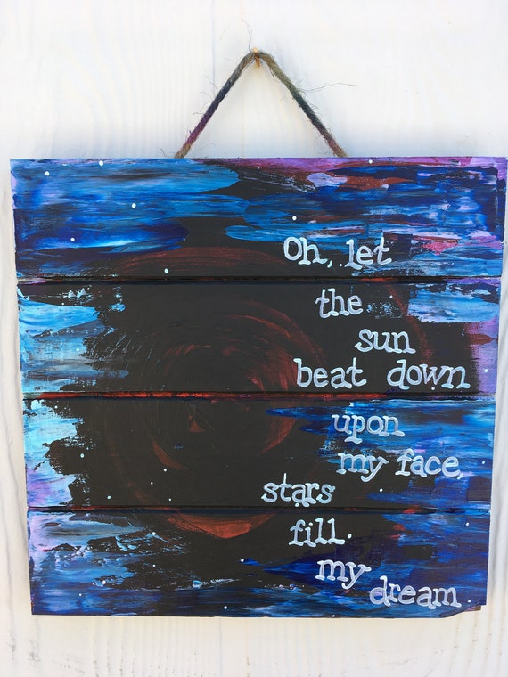 Oh Let The Sun Beat Down Upon My Face Stars Fill My Dream Etsy