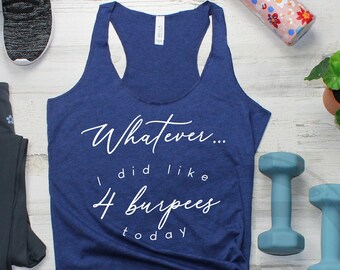 Funny Workout Tank: Whatever I Did 4 Burpees - Barre CrossFit Shirt