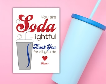 May include: Printable gift tag with a soda cup and straw, featuring the text "You are Soda-lightful Thank You for all you do From:".