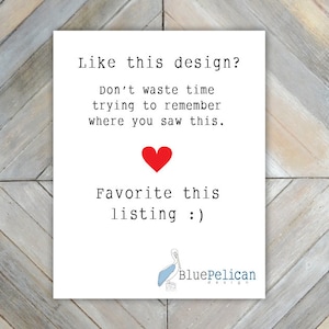 May include: White card with red heart and text that reads: "Like this design? Don't waste time trying to remember where you saw this. Favorite this listing :)"  Blue Pelican design logo with a blue pelican illustration.