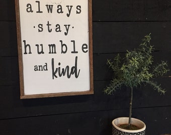 Always stay humble & kind • farmhouse decor • wood sign