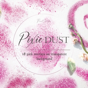 May include: Pink glitter overlays on a white background. The text "Pixie DUST" is in the center of the image. The text "18 pink overlays on transparent background" is below the text "Pixie DUST".