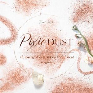 May include: Rose gold glitter overlays on a white background. The glitter is scattered in various shapes and sizes. The text "Pixie DUST" is written in a gold font in the center of the image. The text "18 rose gold overlays on transparent background" is written below the word "DUST".