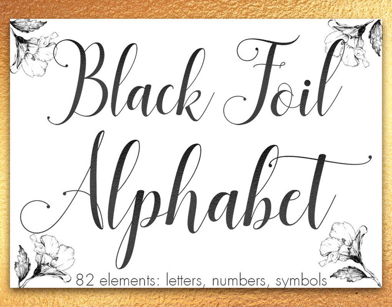 May include: Black foil alphabet font with 82 elements: letters, numbers, and symbols. The font is displayed in a cursive style with floral accents.