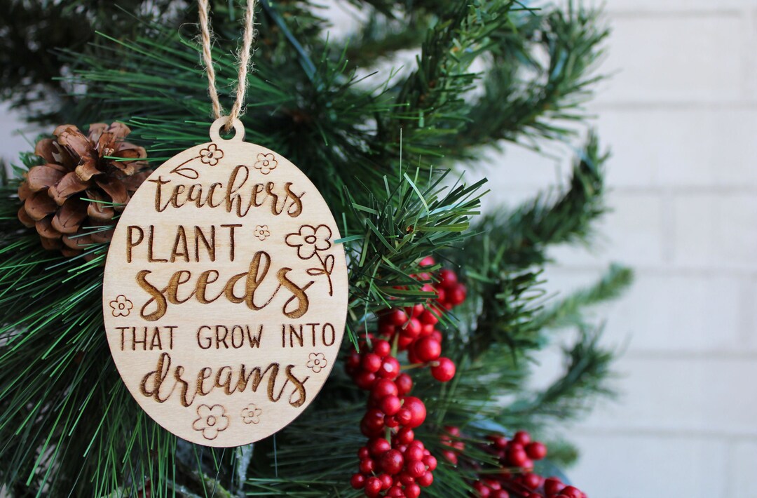 Christmas Ornament Teacher Gift Teachers Plant Seeds That Grow Into