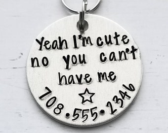 Pet ID Tag, Dog Tag for Dogs, Dog ID Tag, Yeah I'm Cute No You Can't Have Me, Dog Name Tag, Dog Tag for Collar, ID Tag for Dogs,Hand Stamped