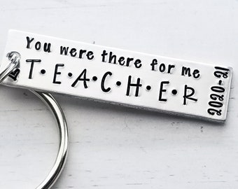 Friends Keychain, You Were There For Me Teacher, Teacher Keychain, End of Year Gift, Gift for Teacher, From Student Keychain, Hand Stamped