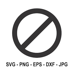May include: A black and white prohibition sign with a diagonal line through a circle.