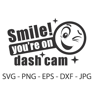 Smile You Are On Dash Cam svg,Funny Car Decal svg,Instant Download,SVG, PNG, EPS, dxf, jpg digital download