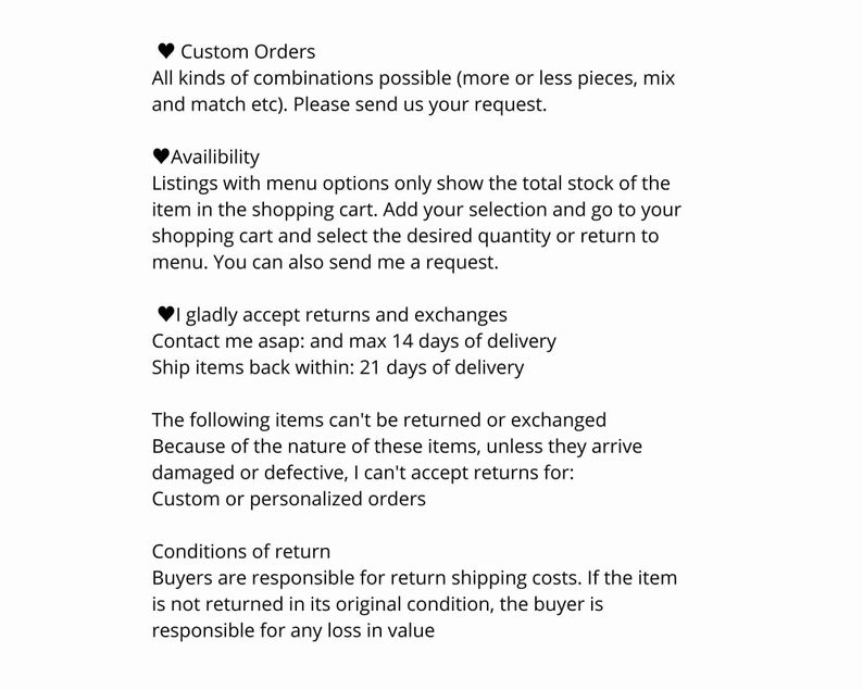 May include: Text outlining the shop's policies on custom orders, availability, returns, and exchanges. The text states that the shop accepts custom orders, that listings only show the total stock of the item, and that returns are accepted within 14 days of delivery. The text also states that custom or personalized orders are not returnable.
