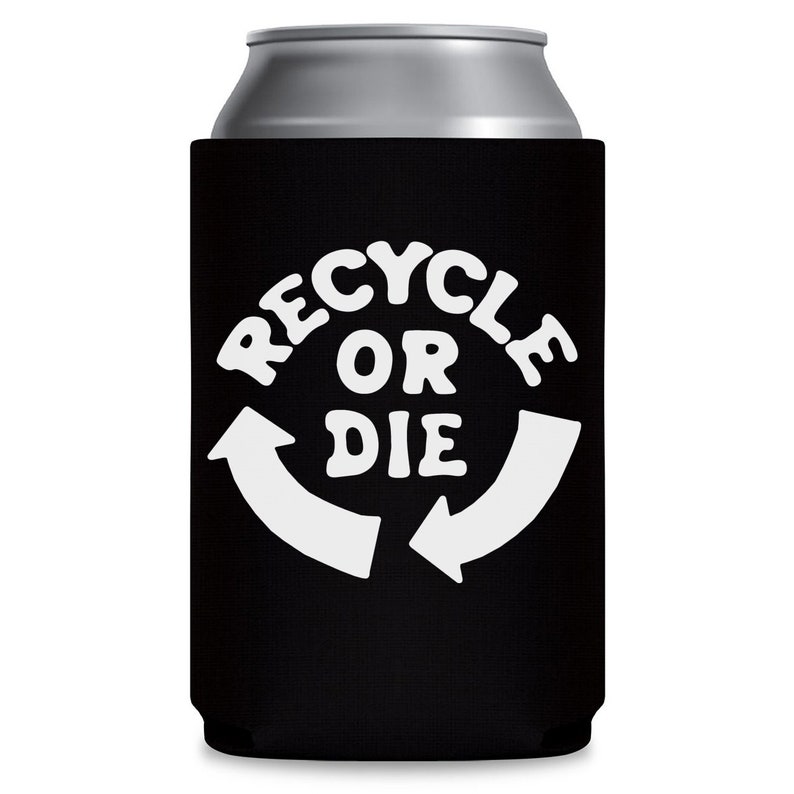 Recycle or Die Foam Can Cooler Koozie Coolie Cup Etsy