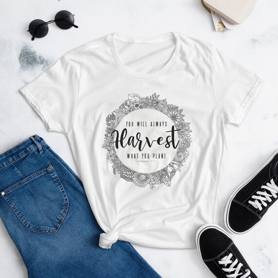 You Will Always Harvest Christian T Shirt You Will Always Harvest Christian T Shirt