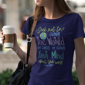 Seek Not To Change the World, But To Change Your Mind T Shirt, Religious Tee, Bible Verse  TSC232 Gift for Dad Gift for Dad