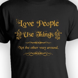 Love People Use Things T Shirt, Spiritual  Tees, Gifts for Men and Women  TSC117