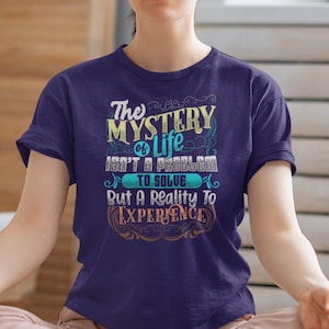 Mystery Of Life T Shirt, Inspirational Quote Tee, Be Happy Shirt, Spiritual Shirts, Spiritual Tee, TSC363