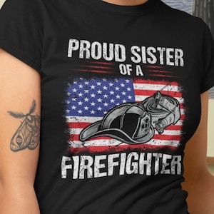 Proud Sister of A Firefighter, Fireman Shirt, Firefighter Gift TSC138