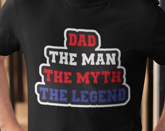 Dad, The Man, The Myth, The Legend T Shirt, Funny Dad Tee, Dad Gift Ideas, Fathers Day Shirt, Girt for Daddy TSC129