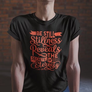 Spiritual Shirts, Be Still T Shirt, Lao Tzu Quote, Spiritual Tee, TSC316