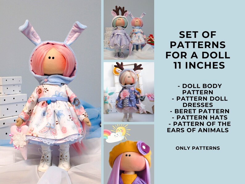 May include: A set of sewing patterns for an 11-inch doll. The patterns include a doll body, doll dresses, a beret, hats, and animal ears. The patterns are shown with three different dolls, one with bunny ears, one with reindeer antlers, and one with a flower on a beret.