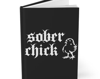 Sober Chick Journal | Motivational Hardcover Notebook for Recovery, Self-Reflection, Affirmations, Mental Health, Gift Idea
