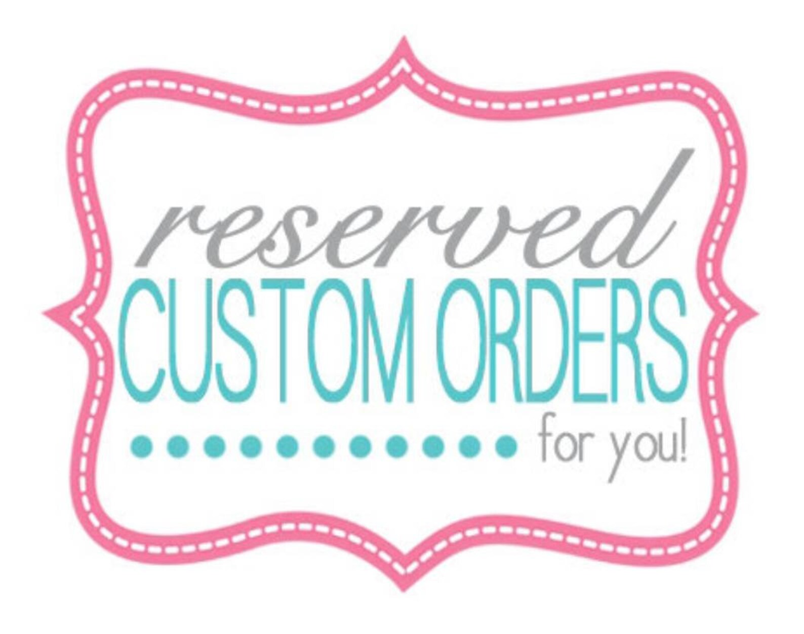 Special request. Custom order.