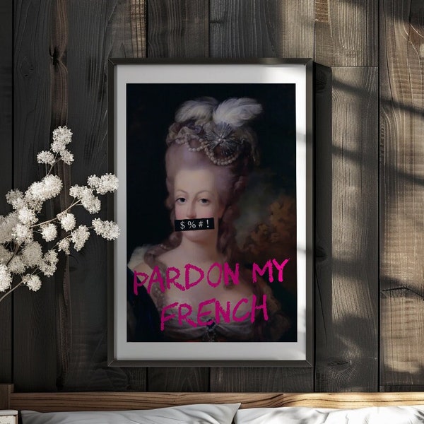 Pardon My French Marie Antoinette Digital Print • Altered Art Poster • Funny Living Room Prints