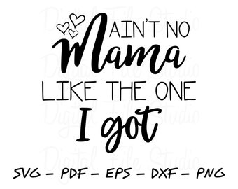 Ain't No Mama Like The One I Got SVG, Baby Toddler Boy SVG, pdf, eps, png, dxf Cut File for Cricut and Silhouette