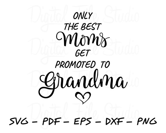 Only The Best Moms Get Promoted To Grandma Svg Pdf Eps Dxf Etsy