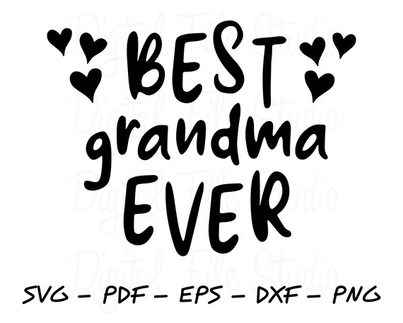 Best Grandma Ever Svg Pdf Png Dxf Eps Cut File For Cricut And Etsy
