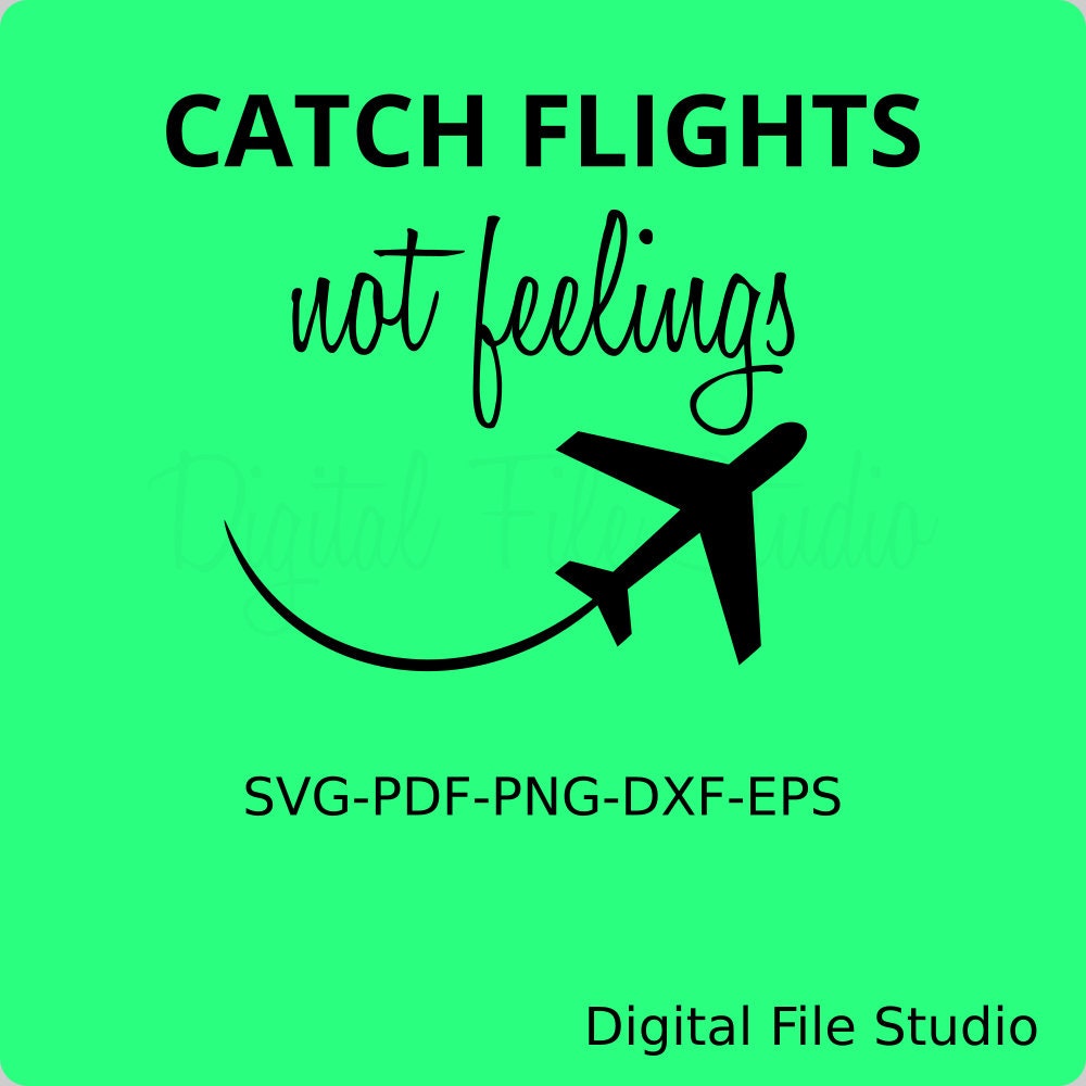 Catch Flights Not Feelings Svg. Great for Travel Svg. Summer Etsy