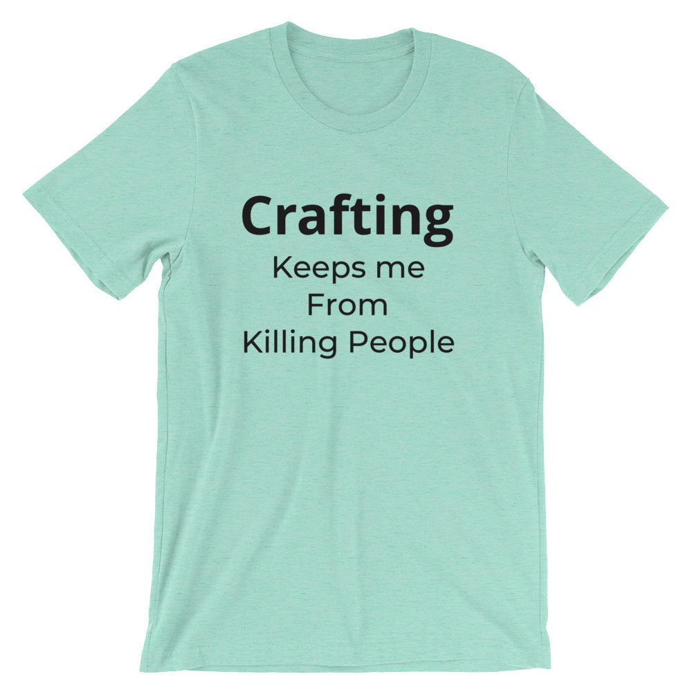 Funny T Shirt Crafting Keeps Me From Killing People T Shirt - Etsy