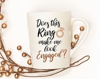 Does This Ring Make Me Look Engaged Mug-Coffee Mug- Engagement Gifts for Couple-Engagement Gift - Tea Mug - Bachelorette - Fiance Mug