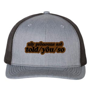 My Pronouns Are Told You So Hat, Richardson 112, Trucker Hat, Leather Patch Hat, Funny Sarcastic Hat, Edgy Gift for Him or Her, Capdaddy