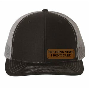 Breaking News I Don’t Care Hat, Richardson 112, Sarcastic Hat, News Meme Hat, Funny Trendy Hat, Leather Patch Hat, Capdaddy