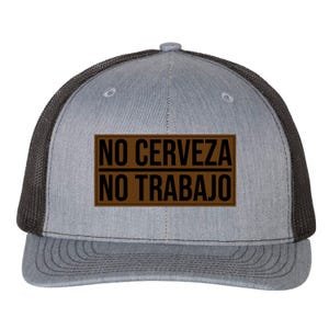 May include: A gray trucker hat with a black mesh back and a brown rectangular patch. The patch features the text "NO CERVEZA NO TRABAJO" in black, a Spanish phrase meaning "No beer, no work."