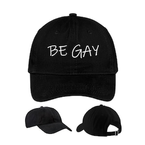 Be Gay Hat, LGBTQ Embroidered Hat, Pride Hat, Queer Hat, Custom Gay Hat, Adjustable Dad Hat, Cap Daddy