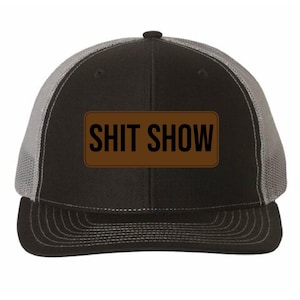 Sh*t Show Hat, Leather Patch Trucker Hat, Richardson 112 Snapback, Funny Adult Humor Hat, Party Gift for Him or Her, Capdaddy