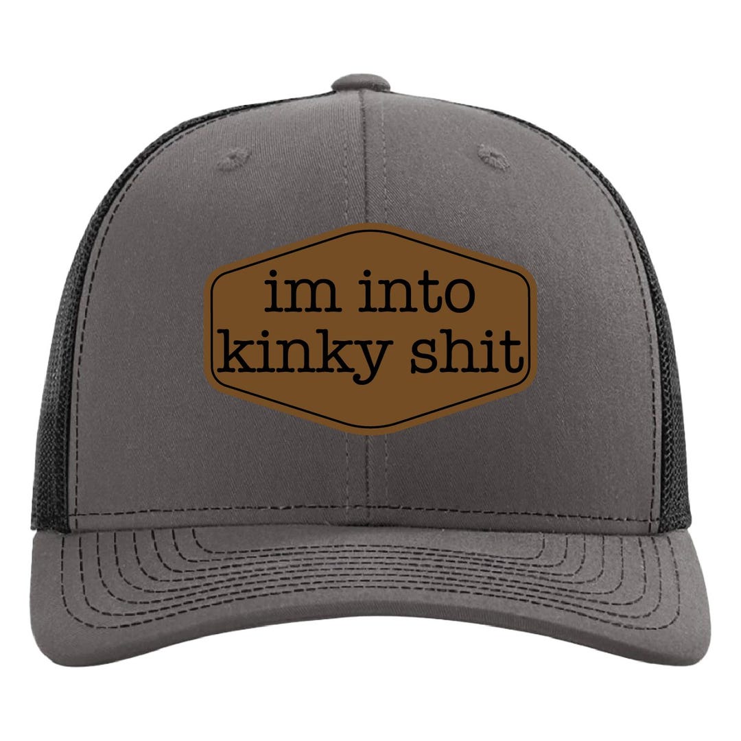 I’m Into Kinky Shit Hat, NSFW Trucker Cap With Vegan Leather Patch ...
